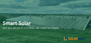 Smart Solar: Not all Solar Sytems are created equal