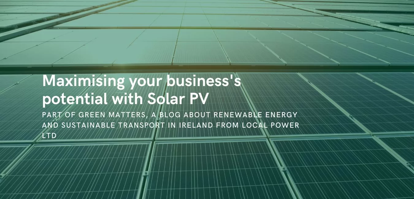 Maximising your business potential with Solar PV